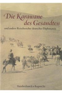 Die Karawane Des Gesandten: Und Andere Reiseberichte Deutscher Diplomaten