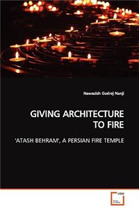 Giving Architecture to Fire 'Atash Behram', a Persian Fire Temple