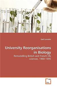 University Reorganisations in Biology