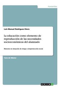 educación como elemento de reproducción de las necesidades socioeconómicas del alumnado