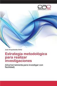 Estrategia metodológica para realizar investigaciones