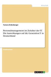 Personalmanagement im Zeitalter der IT. Die Auswirkungen auf die Generation Y in Deutschland