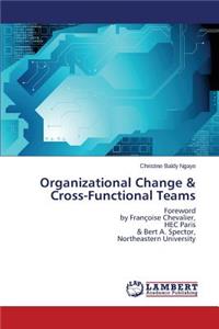 Organizational Change & Cross-Functional Teams