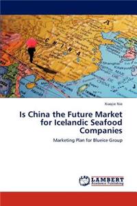 Is China the Future Market for Icelandic Seafood Companies