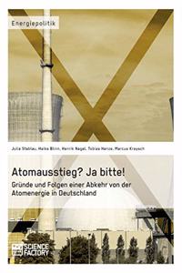 Atomausstieg? Ja bitte! Gründe und Folgen einer Abkehr von der Atomenergie in Deutschland