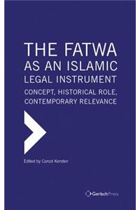 The Fatwa as an Islamic Legal Instrument: Concept, Historical Role, Contemporary Relevance (3 Vols)