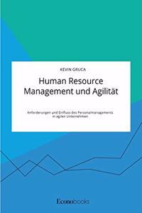 Human Resource Management und Agilität. Anforderungen und Einfluss des Personalmanagements in agilen Unternehmen