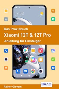 Das Praxisbuch Xiaomi 12T & 12T Pro - Anleitung fur Einsteiger