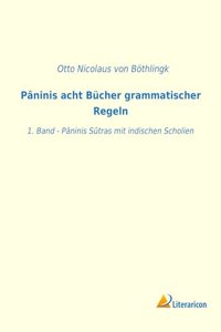 Pâninis acht Bücher grammatischer Regeln