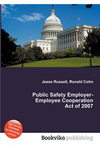 Public Safety Employer-Employee Cooperation Act of 2007