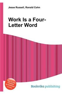 Work Is a Four-Letter Word