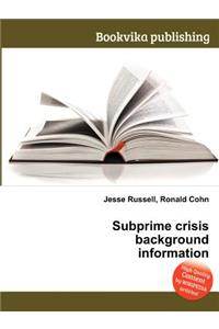 Subprime Crisis Background Information