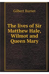 The lives of Sir Matthew Hale, Wilmot and Queen Mary