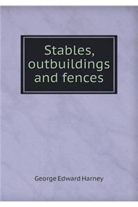 Stables, Outbuildings and Fences