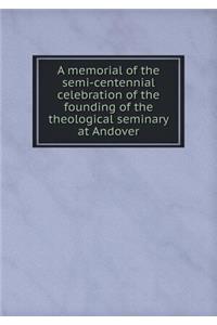 A memorial of the semi-centennial celebration of the founding of the theological seminary at Andover