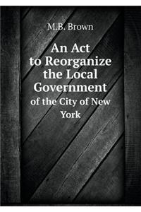 An ACT to Reorganize the Local Government of the City of New York