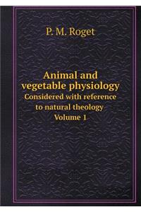 Animal and vegetable physiology Considered with reference to natural theology Volume 1