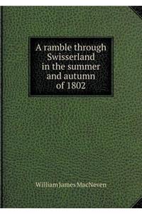 A Ramble Through Swisserland in the Summer and Autumn of 1802