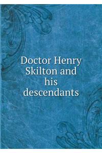 Doctor Henry Skilton and his descendants
