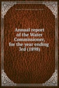 Annual report of the Water Commissioner, for the year ending