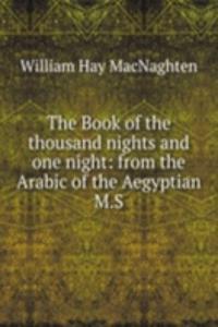 Book of the thousand nights and one night: from the Arabic of the Aegyptian M.S.