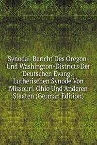 Synodal-Bericht Des Oregon- Und Washington-Districts Der Deutschen Evang.-Lutherischen Synode Von Missouri, Ohio Und Anderen Staaten (German Edition)