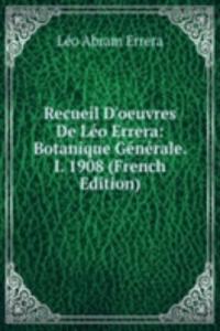 Recueil D'oeuvres De Leo Errera: Botanique Generale. I. 1908 (French Edition)