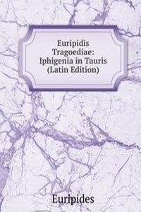 Euripidis Tragoediae: Iphigenia in Tauris (Latin Edition)