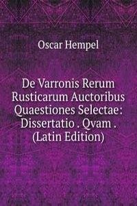 De Varronis Rerum Rusticarum Auctoribus Quaestiones Selectae: Dissertatio . Qvam . (Latin Edition)