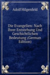 Die Evangelien: Nach Ihrer Entstehung Und Geschichtlichen Bedeutung (German Edition)