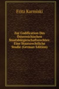 Zur Codification Des Osterreichischen Staatsburgerschaftsrechtes: Eine Staatsrechtliche Studie (German Edition)