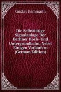 Die Selbsttatige Signalanlage Der Berliner Hoch- Und Untergrundbahn, Nebst Einigen Vorlaufern (German Edition)