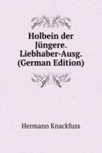 Holbein der Jungere. Liebhaber-Ausg. (German Edition)