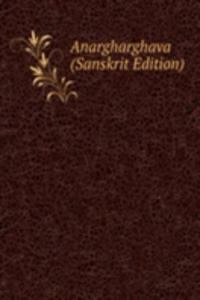 Anargharghava (Sanskrit Edition)