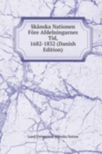 Skanska Nationen Fore Afdelningarnes Tid, 1682-1832 (Danish Edition)