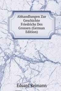 Abhandlungen Zur Geschichte Friedrichs Des Grossen (German Edition)