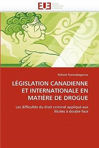 L�gislation Canadienne Et Internationale En Mati�re de Drogue