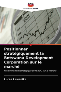 Positionner stratégiquement la Botswana Development Corporation sur le marché