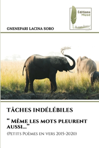 TÂCHES INDÉLÉBILES '' Même les mots pleurent aussi...''