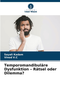 Temporomandibuläre Dysfunktion - Rätsel oder Dilemma?