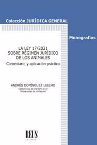 La Ley 17/2021 sobre Regimen Juridico de los Animales: Comentario y aplicacion practica