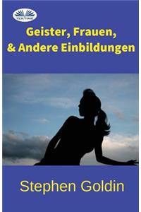 Geister, Frauen und Andere Einbildungen