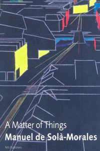 Manuel de Solà-Morales: A Matter of Things