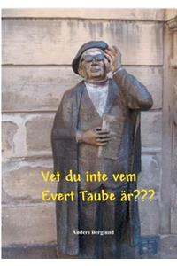 Vet du inte vem Evert Taube är