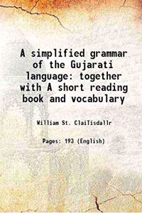 A Simplified Grammar of the Gujarati Language: Together with a Short Reading Book and Vocabulary