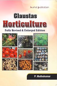 Glaustas Horticulture (Fully Revised and Enlarged Edition) for ARS/NET/SRF/JRF and M.Sc./Ph.D. Entrance Exams