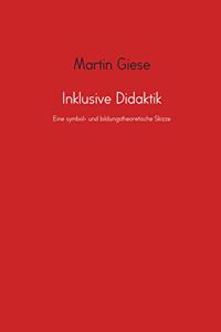Inklusive Didaktik: Eine symbol- und bildungstheoretische Skizze