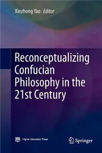 Reconceptualizing Confucian Philosophy in the 21st Century