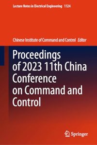 Proceedings of 2023 11th China Conference on Command and Control