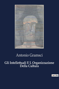 Gli Intellettuali E L Organizzazione Della Cultura